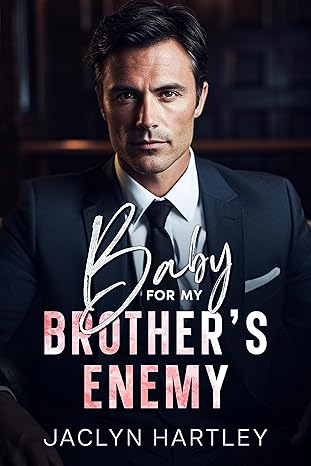 Baby for My Brother’s Enemy by Jaclyn Hartley – A Sizzling Enemies-to-Lovers Romance with a Surprise Twist