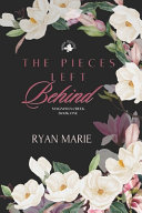 The Pieces Left Behind by Ryan Marie: A Small-Town Second-Chance Romance with Deep Emotional Healing