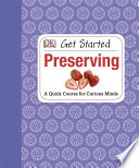 Get Started: Preserving by Susannah Steel – A Beginner’s Guide to Canning, Pickling, and Homemade Food Staples
