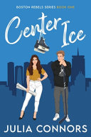 Hockey Heat and Heart: 4-Star Review of Center Ice by Julia Connors (Boston Rebels #1)